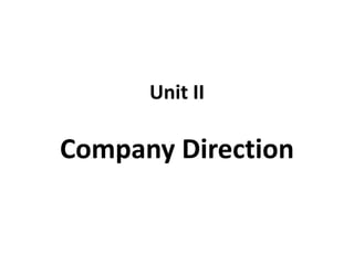 Unit II
Company Direction
 