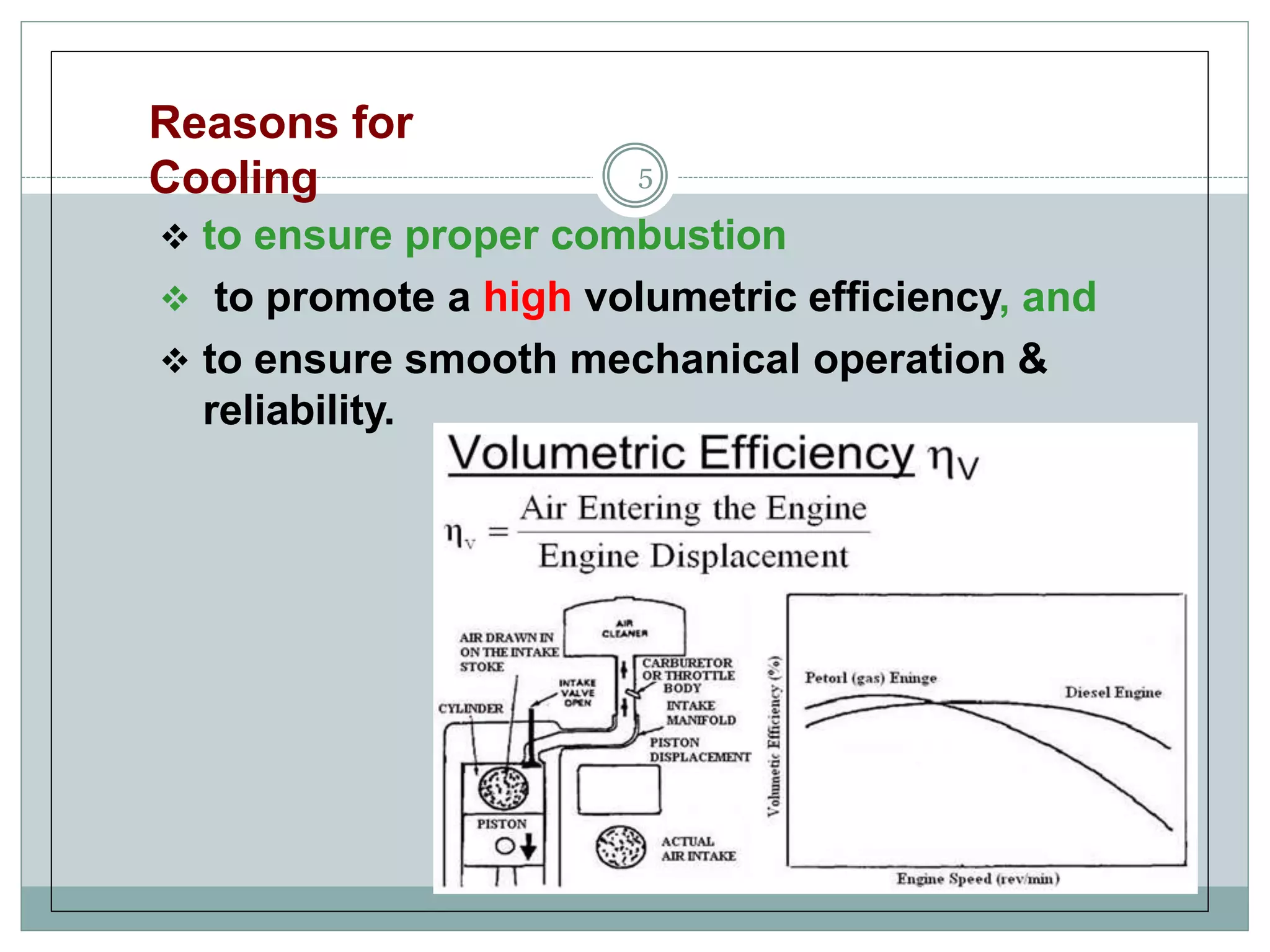 Reasons for
Cooling 5
 to ensure proper combustion
 to promote a high volumetric efficiency, and
 to ensure smooth mechanical operation &
reliability.
 
