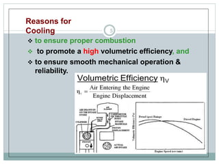Reasons for
Cooling 5
 to ensure proper combustion
 to promote a high volumetric efficiency, and
 to ensure smooth mechanical operation &
reliability.
 