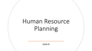 Human Resource
Planning
Unit-II
 
