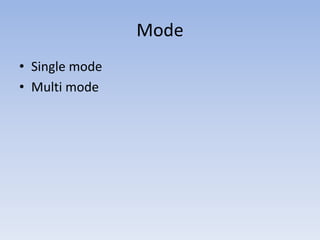 ModeSingle mode Multi mode