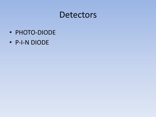 Detectors PHOTO-DIODEP-I-N DIODE