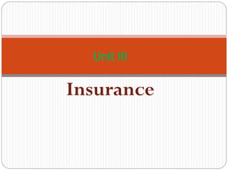 Unit III

Insurance

 