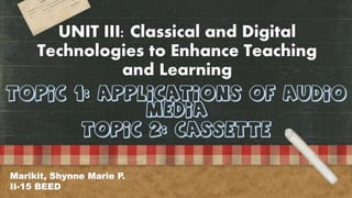 UNIT III: Classical and Digital
Technologies to Enhance Teaching
and Learning
 