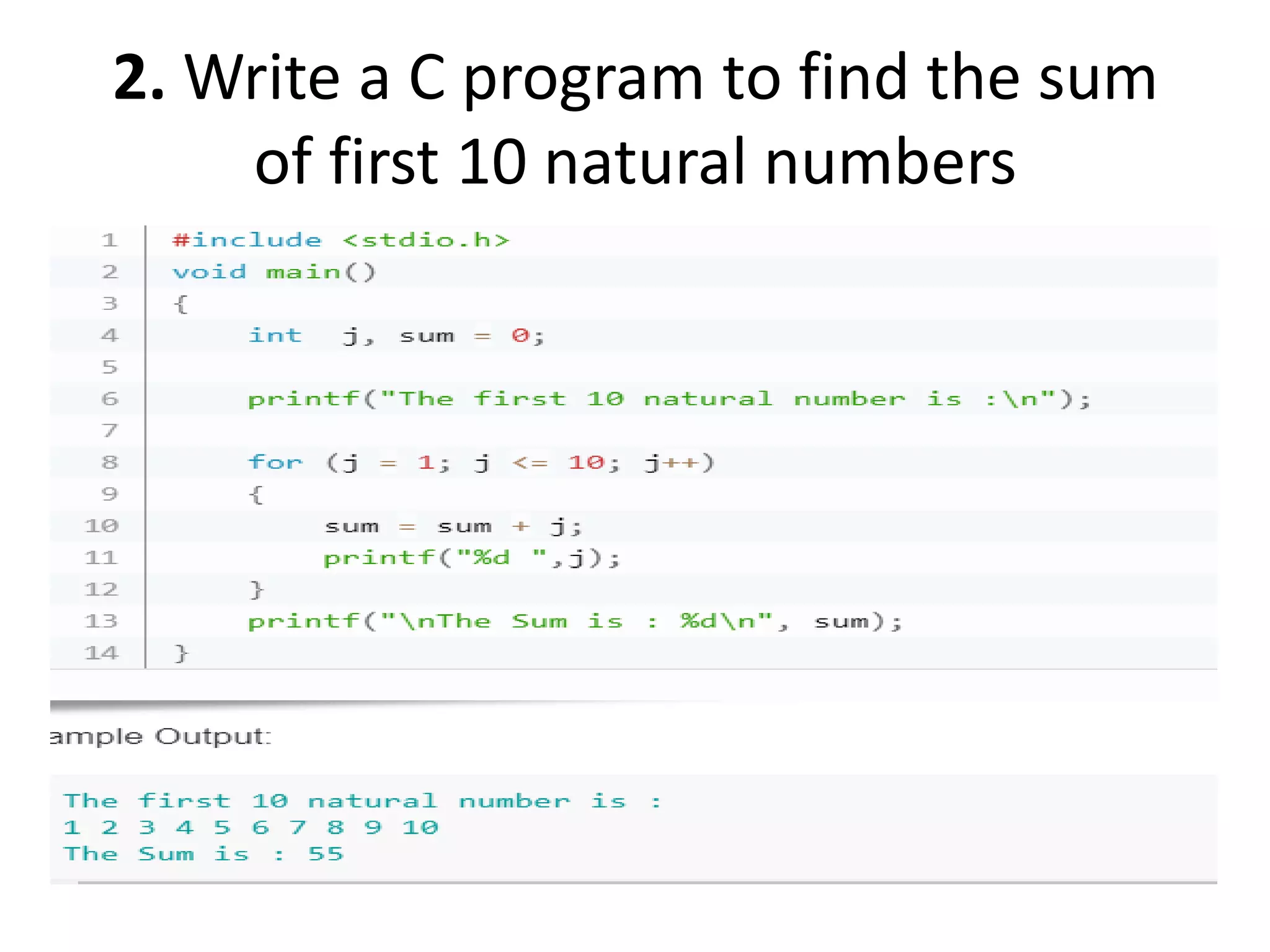 2. Write a C program to find the sum
of first 10 natural numbers
 