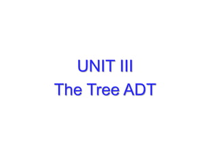 UNIT III
The Tree ADT
 