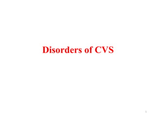 Disorders of CVS
1
 