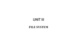 UNIT III
FILE SYSTEM
 