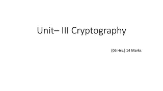 Unit– III Cryptography
(06 Hrs.) 14 Marks
 