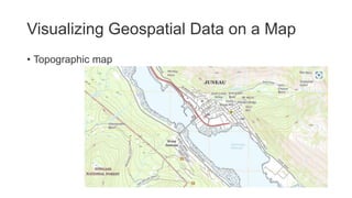 Visualizing Geospatial Data on a Map
• Topographic map
 
