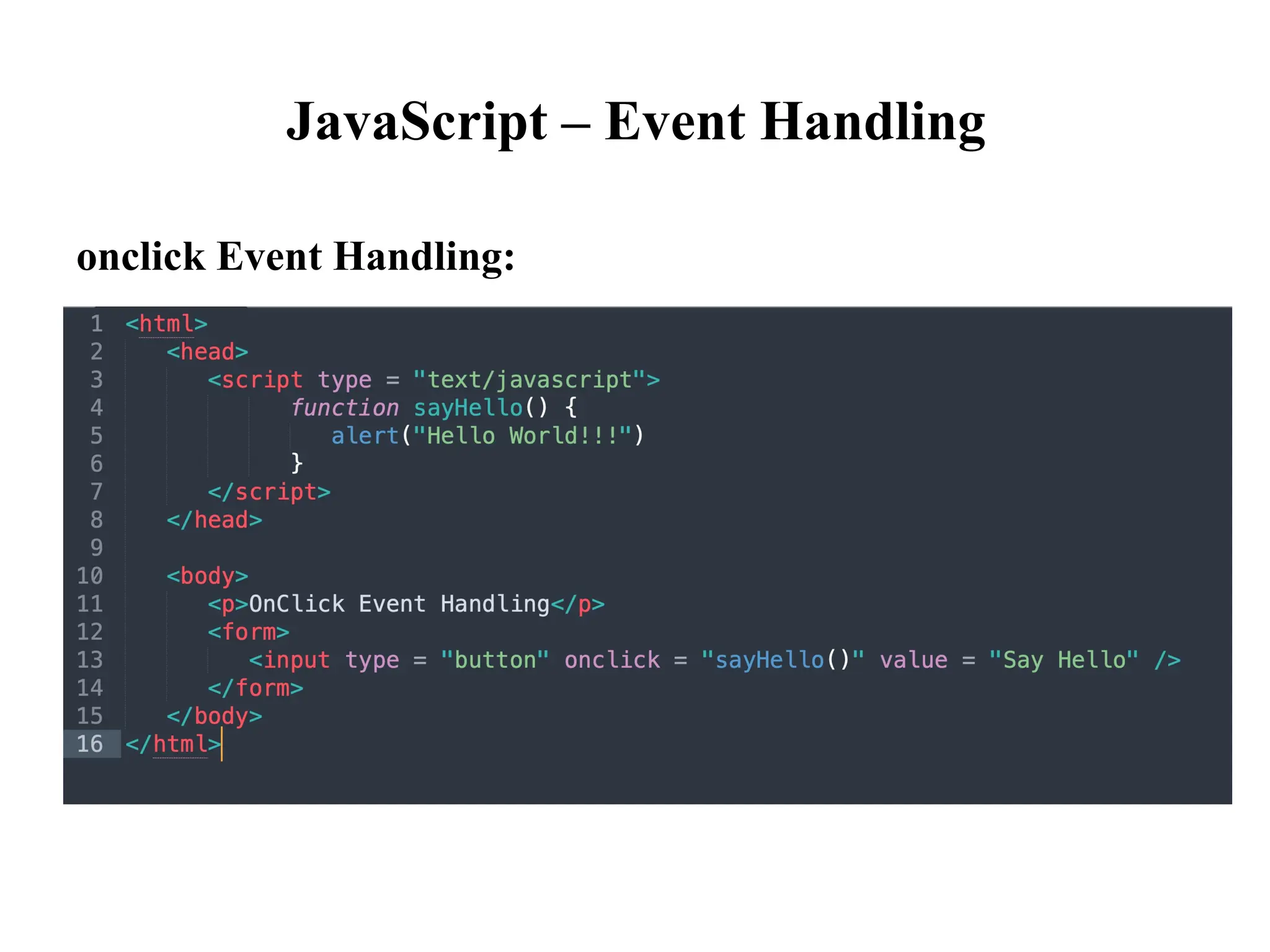 JavaScript – Event Handling
onclick Event Handling:
 