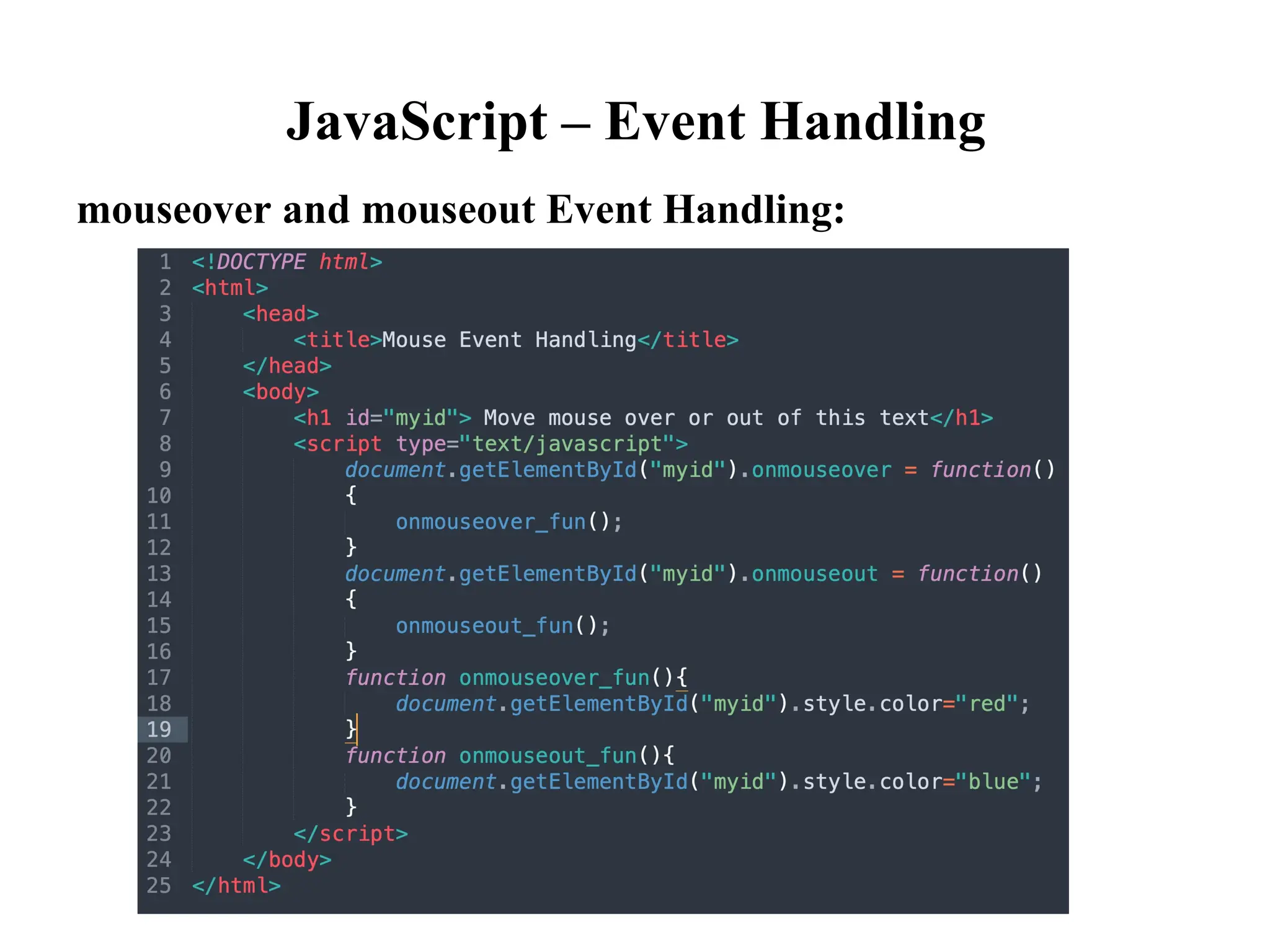 JavaScript – Event Handling
mouseover and mouseout Event Handling:
 