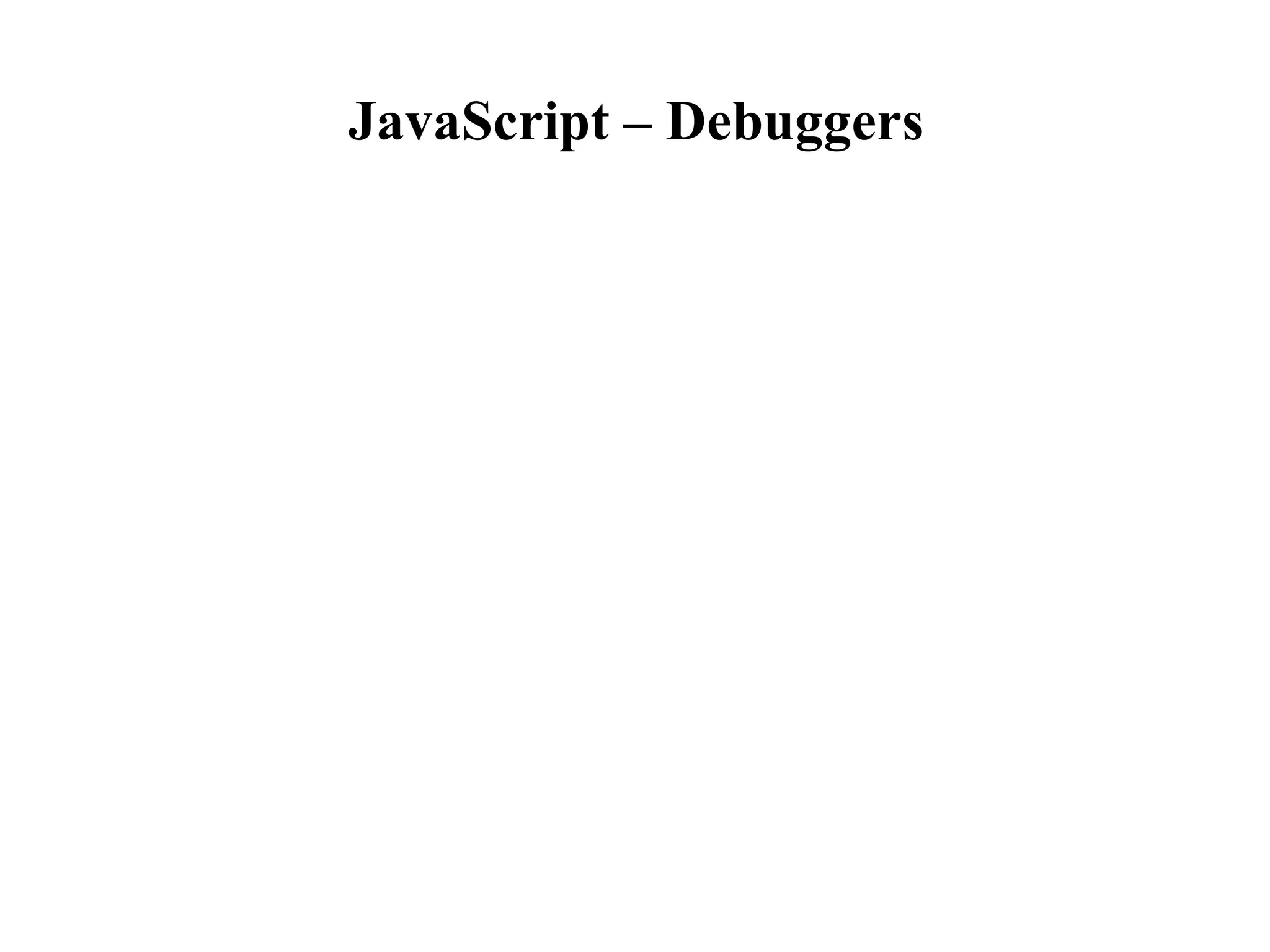 JavaScript – Debuggers
 