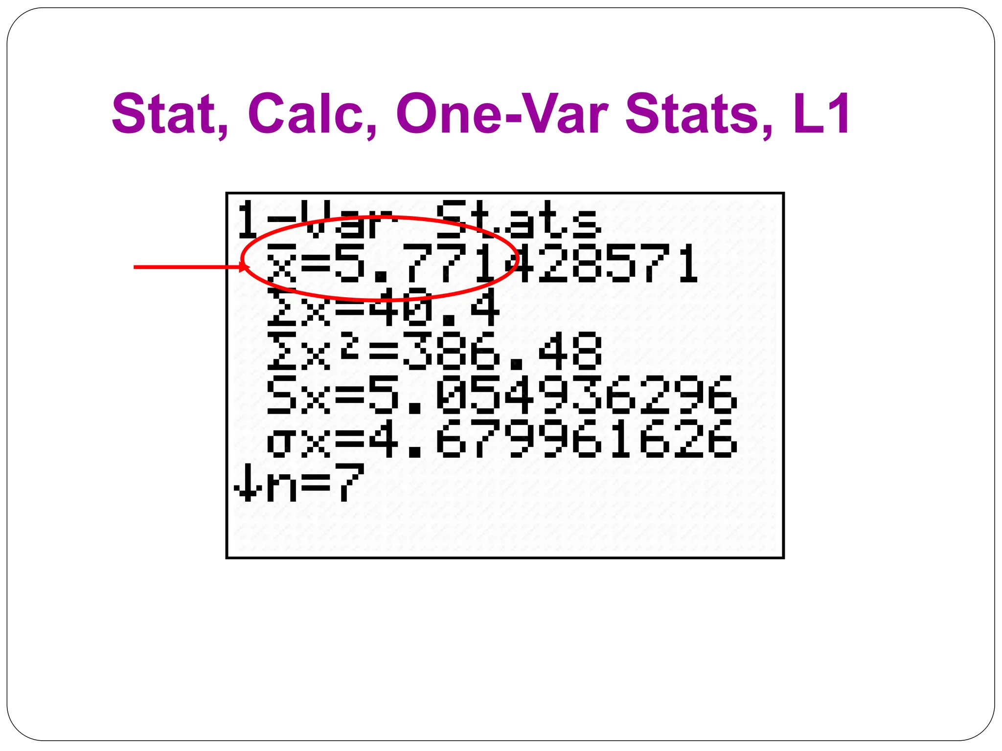 Stat, Calc, One-Var Stats, L1
 