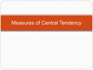 Measures of Central Tendency
 