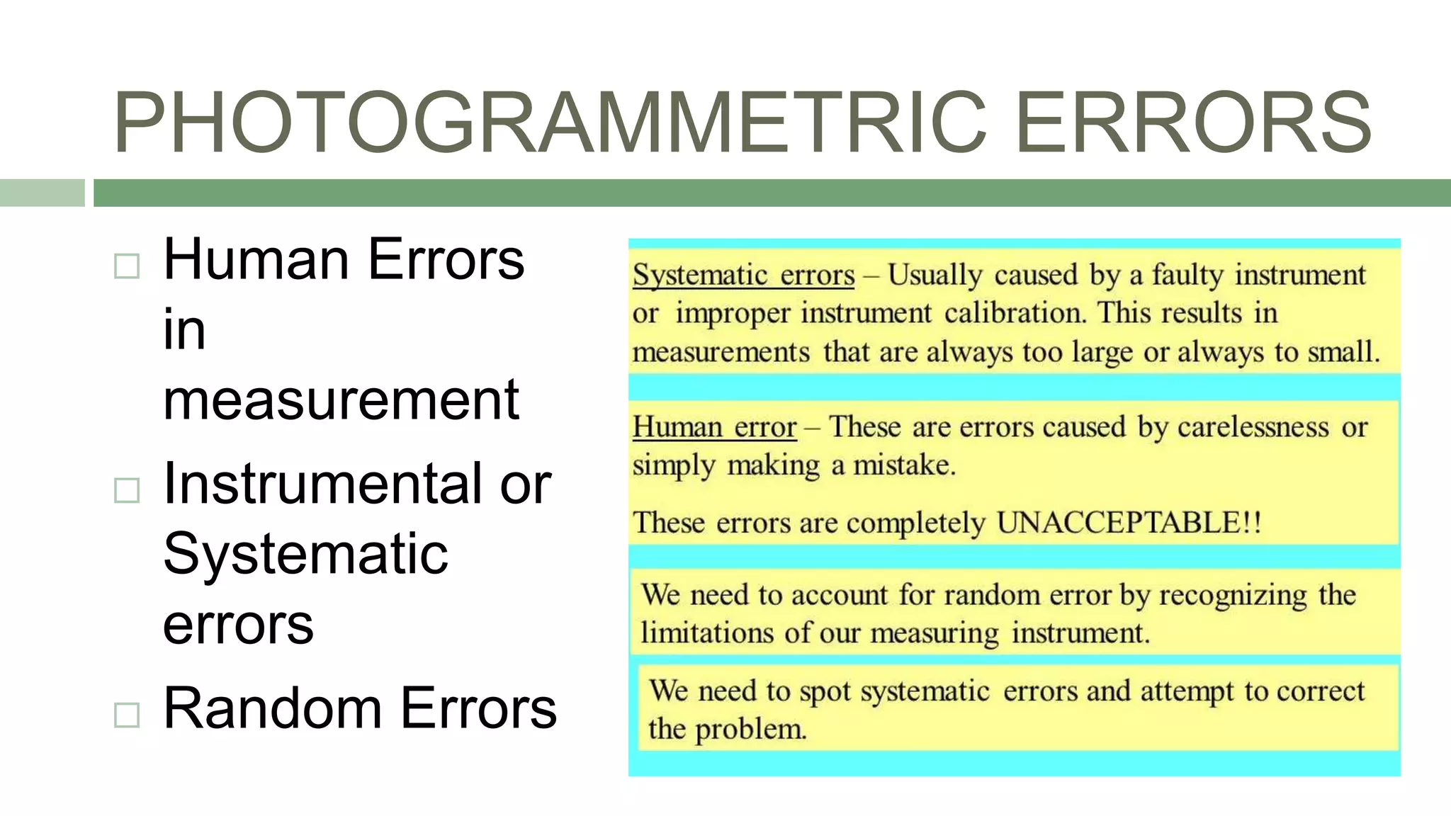 PHOTOGRAMMETRIC ERRORS
 Human Errors
in
measurement
 Instrumental or
Systematic
errors
 Random Errors
 