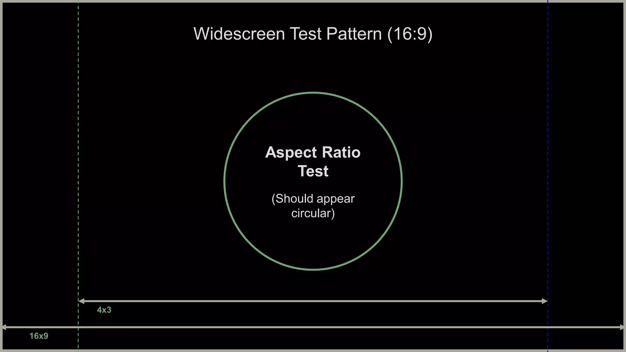 Widescreen Test Pattern (16:9)
Aspect Ratio
Test
(Should appear
circular)
16x9
4x3
 
