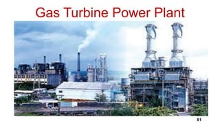 Gas Turbine Power Plant
81
 