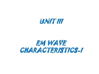 Electromagnetics UNIT III -- EMW Char-i.pptx