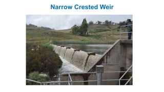 Narrow Crested Weir
 