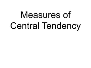 Measures of
Central Tendency
 