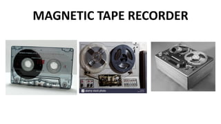 MAGNETIC TAPE RECORDER
 