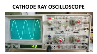 CATHODE RAY OSCILLOSCOPE
 