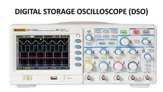 DIGITAL STORAGE OSCILLOSCOPE (DSO)
 