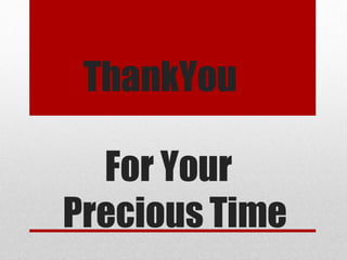 ThankYou
For Your
Precious Time
 