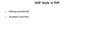 OOP Style in PHP
● Naming conventions
● Accessor functions
 