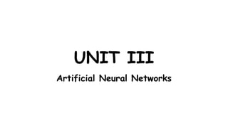 UNIT III
Artificial Neural Networks
 