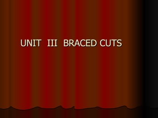 UNIT  III  BRACED CUTS 