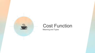 Cost Function
Meaning and Types
 