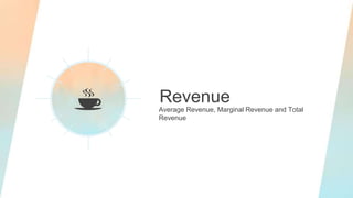 Revenue
Average Revenue, Marginal Revenue and Total
Revenue
 