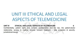 UNIT III ETHICAL AND LEGAL ASPECTS OF TELEMEDICINE.pptx