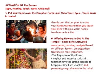 ACTIVATION OF Five Senses
Sight, Hearing, Touch, Taste, And Smell
•hands over the camphor to make
your hands warm and then...