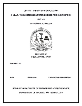 CS6503 – THEORY OF COMPUTATION
III YEAR / V SEMESTER (COMPUTER SCIENCE AND ENGINEERING)
UNIT – III
PUSHDOWN AUTOMATA
PREPA...
