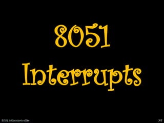 8051
Interrupts
8051 Microcontroller 78
 