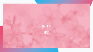 UNIT III
IPC
 