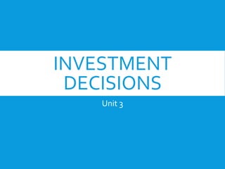 INVESTMENT
DECISIONS
Unit 3
 