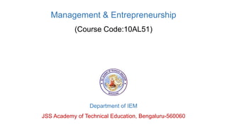 Management & Entrepreneurship
(Course Code:10AL51)
Department of IEM
JSS Academy of Technical Education, Bengaluru-560060
 