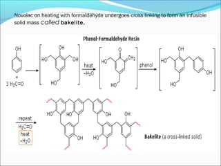 Novolac on heating with formaldehyde undergoes cross linking to form an infusible
solid mass called bakelite.
 
