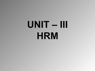 UNIT – III
HRM
 