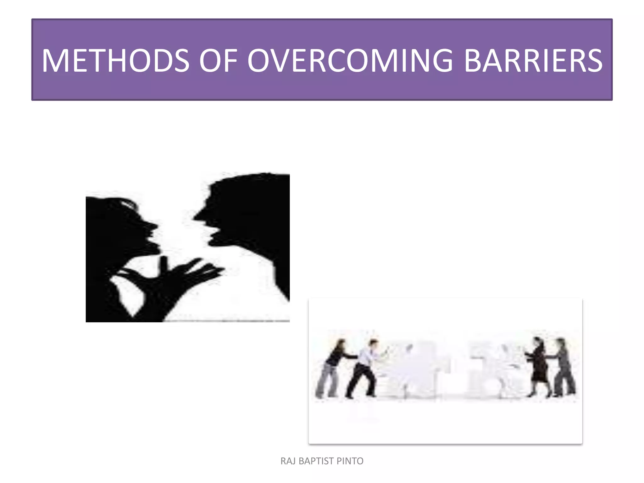 METHODS OF OVERCOMING BARRIERS
RAJ BAPTIST PINTO
 