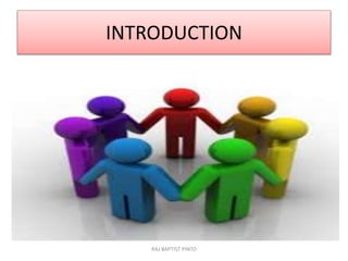 INTRODUCTION
RAJ BAPTIST PINTO
 