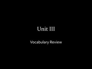 Unit III

Vocabulary Review
 