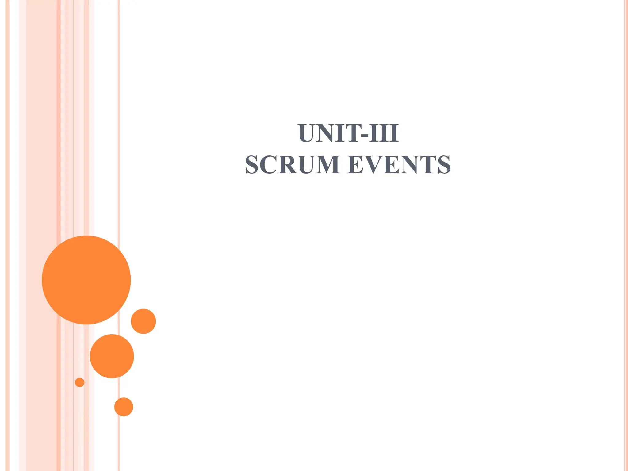 UNIT-III
SCRUM EVENTS
 