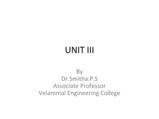 UNIT III
By
Dr.Smitha.P.S
Associate Professor
Velammal Engineering College
 