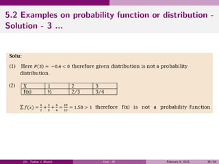 5.2 Examples on probability function or distribution -
Solution - 3 ...
(Dr. Tushar J. Bhatt) Unit - III February 9, 2023 36 / 64
 