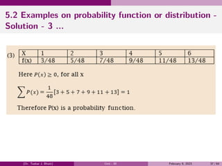5.2 Examples on probability function or distribution -
Solution - 3 ...
(Dr. Tushar J. Bhatt) Unit - III February 9, 2023 37 / 64
 